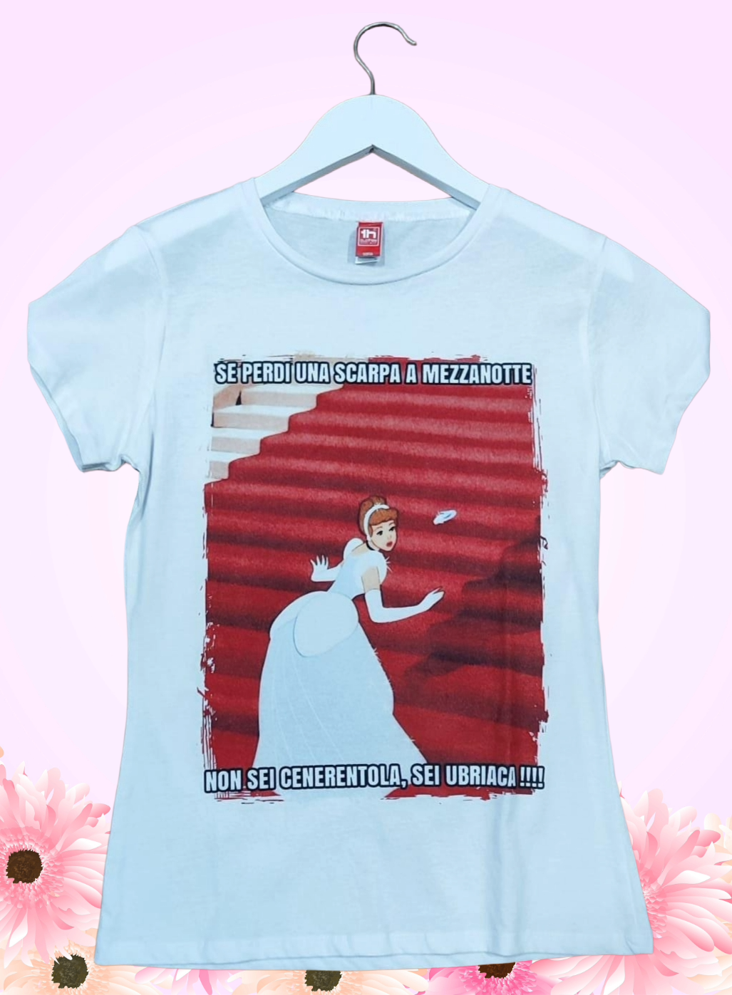 Maglietta Donna “Non Sei Cenerentola, Sei Ubriaca!!!” - T-Shirt Umoristica Made in Italy