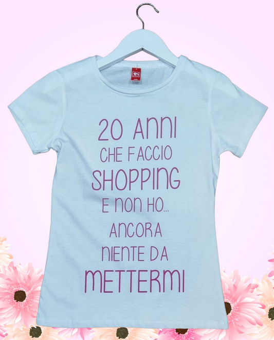 T-Shirt Donna “20 Anni di Shopping e Niente da Mettermi” – Maglia Spiritosa Made in Italy